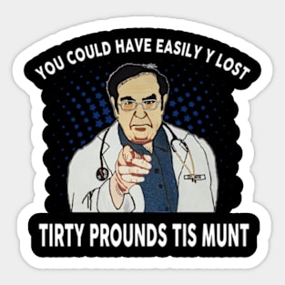 Dr. Nowzaradan You Could Have Easily Lost Tirty Pounds Tis Munt Sticker